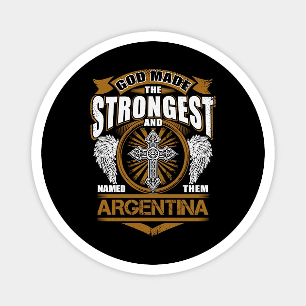 Argentina Name T Shirt - God Found Strongest And Named Them Argentina Gift Item Magnet by reelingduvet
